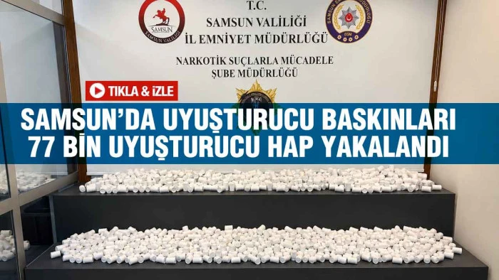 Samsun&rsquo;da Narkotik Operasyonları Peş Peşe Geldi: 77 Bin Hap Ele Ge&ccedil;irildi
